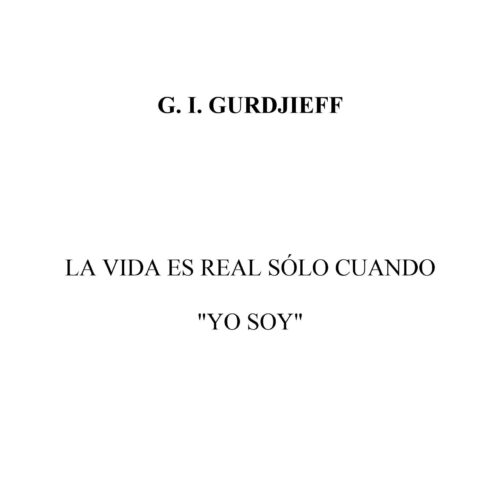 Gurdjieff,La vida es real solo cuando Yo Soy - Imagen 1