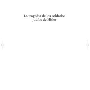 La tragedia de los soldados judios de Hitler,B.M.Rigg