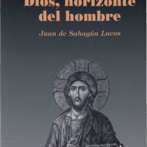 Lucas,Juan de Sahagun,Dios,horizonte del hombre
