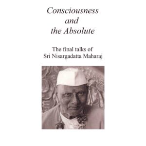 Maharaj,Consciousness and the Absolute