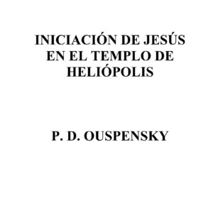 Ouspensky,Iniciacion de Jesus en el templo de Heliopolis