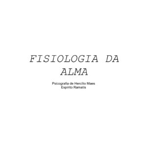 Ramatis-Hercilio Maes,Fisiologia da Alma