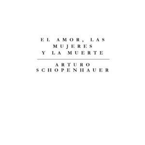 Schopenhauer,El amor,las mujeres y la muerte