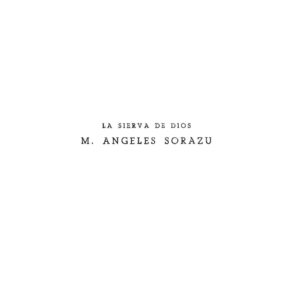 Sorazu,Villasante,Luis,La sierva de Dios Sor Angeles Sorazu