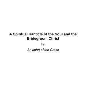 St.John of the Cross,Spiritual canticle of the soul and Bridegroom of Christ