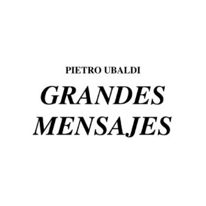 Ubaldi,Pietro,Grandes mensajes