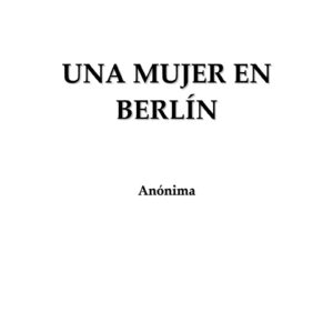 Una mujer en Berlin 1945,Autor anonimo